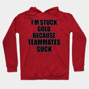 Stuck gold | Teammates Suck Hoodie